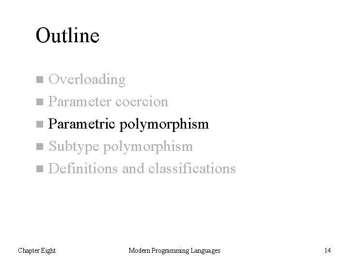 Outline Overloading n Parameter coercion n Parametric polymorphism n Subtype polymorphism n Definitions and