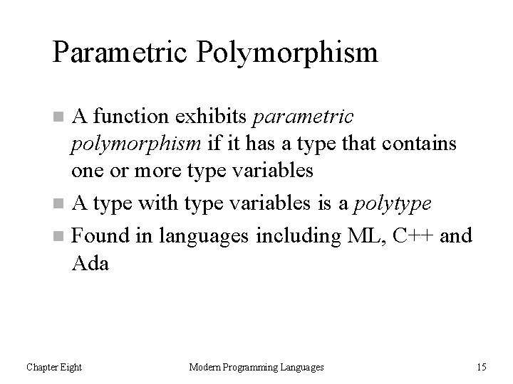 Parametric Polymorphism A function exhibits parametric polymorphism if it has a type that contains