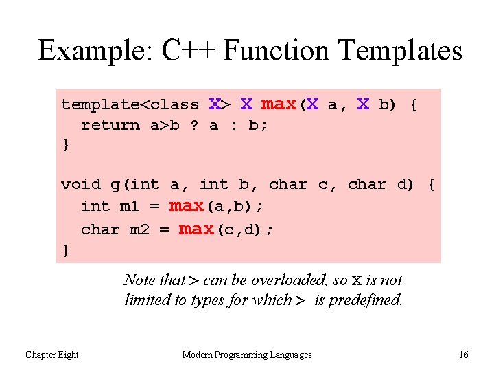 Example: C++ Function Templates template<class X> X max(X a, X b) { return a>b