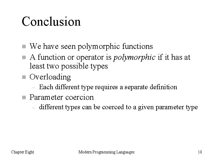 Conclusion n We have seen polymorphic functions A function or operator is polymorphic if