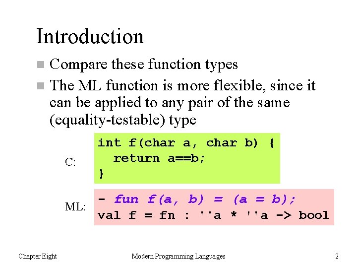 Introduction Compare these function types n The ML function is more flexible, since it