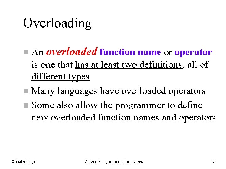 Overloading An overloaded function name or operator is one that has at least two