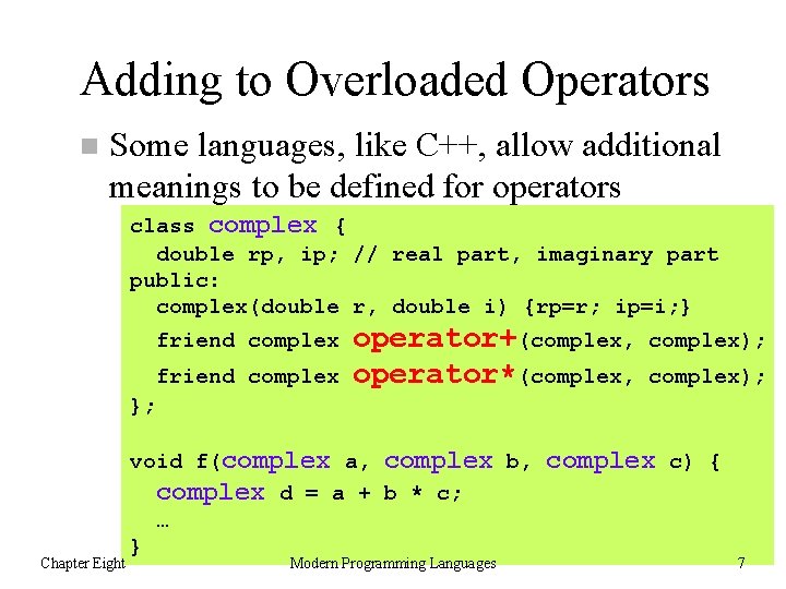 Adding to Overloaded Operators n Some languages, like C++, allow additional meanings to be