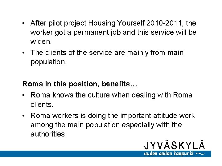  • After pilot project Housing Yourself 2010 -2011, the worker got a permanent