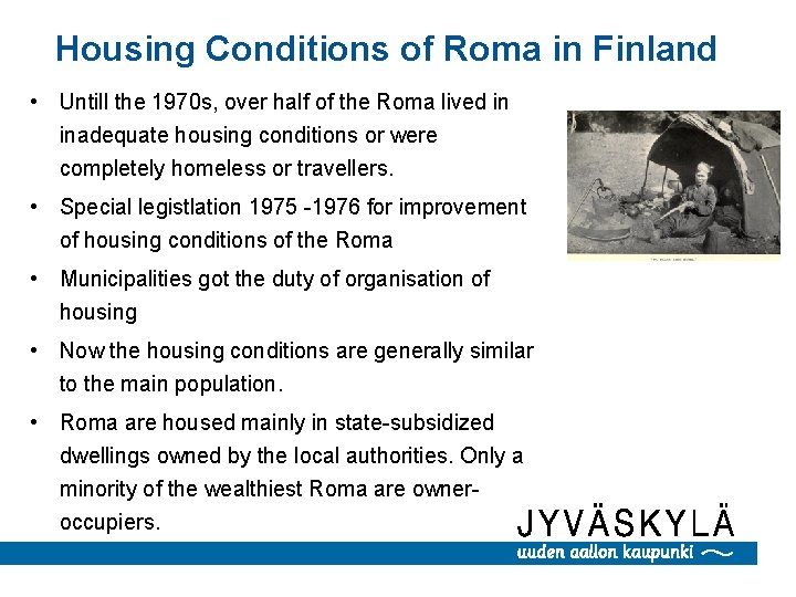 Housing Conditions of Roma in Finland • Untill the 1970 s, over half of