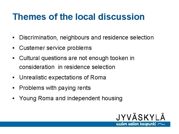 Themes of the local discussion • Discrimination, neighbours and residence selection • Custemer service