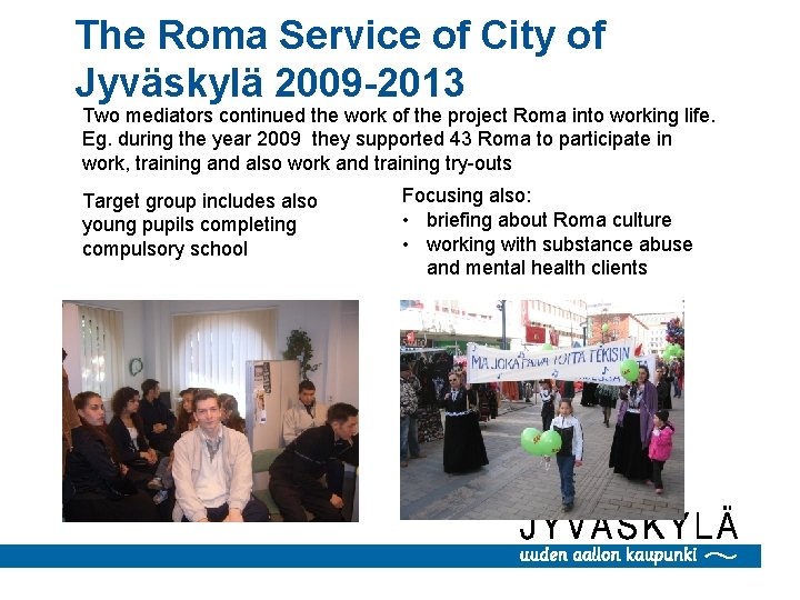 The Roma Service of City of Jyväskylä 2009 -2013 Two mediators continued the work