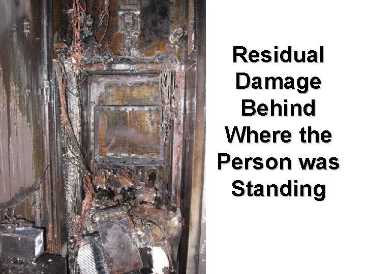 Residual Damage Behind Where the Person was Standing © ABB 2/07/2012 | Slide 11