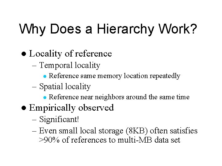 Why Does a Hierarchy Work? l Locality of reference – Temporal locality l Reference