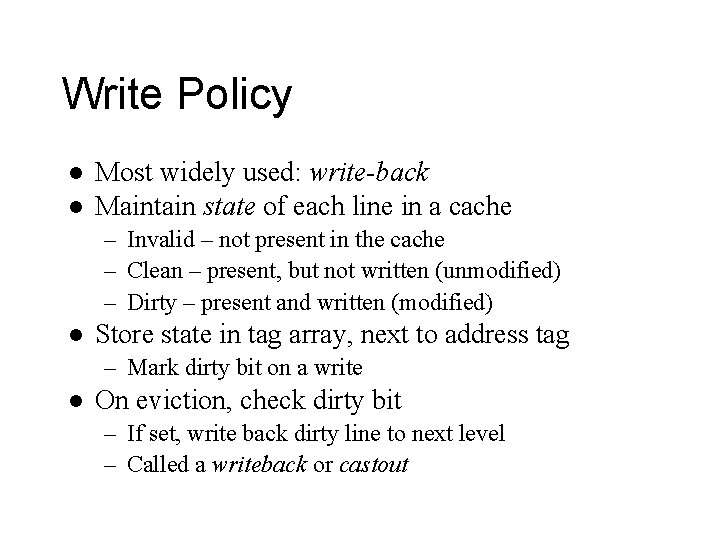 Write Policy l l Most widely used: write-back Maintain state of each line in