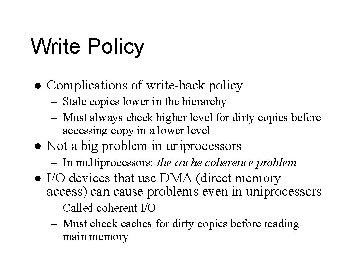 Write Policy l Complications of write-back policy – Stale copies lower in the hierarchy