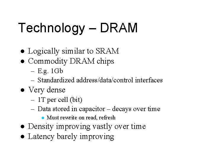 Technology – DRAM l l Logically similar to SRAM Commodity DRAM chips – E.