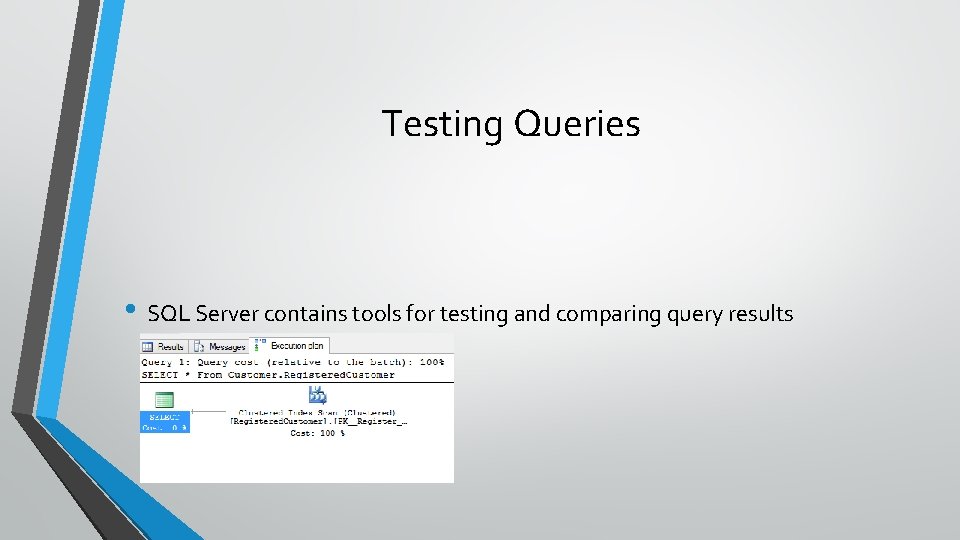 Testing Queries • SQL Server contains tools for testing and comparing query results 