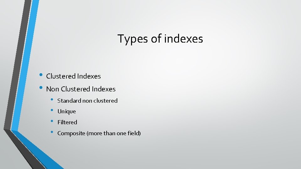 Types of indexes • Clustered Indexes • Non Clustered Indexes • • Standard non