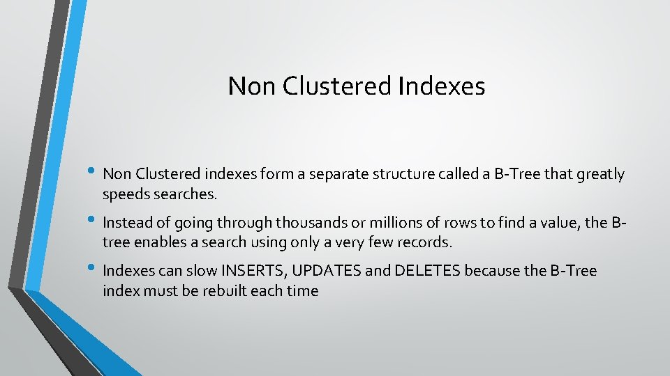 Non Clustered Indexes • Non Clustered indexes form a separate structure called a B-Tree