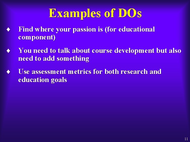 Examples of DOs ¨ Find where your passion is (for educational component) ¨ You