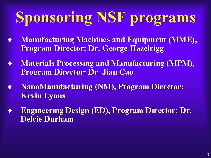 Sponsoring NSF programs ¨ Manufacturing Machines and Equipment (MME), Program Director: Dr. George Hazelrigg