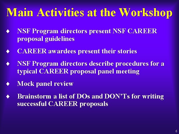 Main Activities at the Workshop ¨ NSF Program directors present NSF CAREER proposal guidelines
