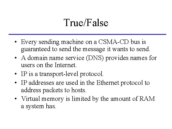 True/False • Every sending machine on a CSMA-CD bus is guaranteed to send the