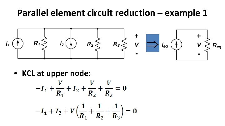 Parallel element circuit reduction – example 1 • KCL at upper node: 