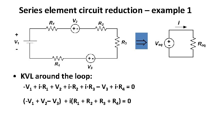 Series element circuit reduction – example 1 • KVL around the loop: -V 1