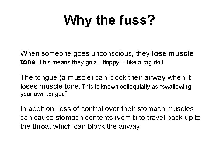 Why the fuss? When someone goes unconscious, they lose muscle tone. This means they