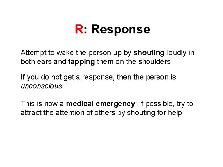R: Response Attempt to wake the person up by shouting loudly in both ears