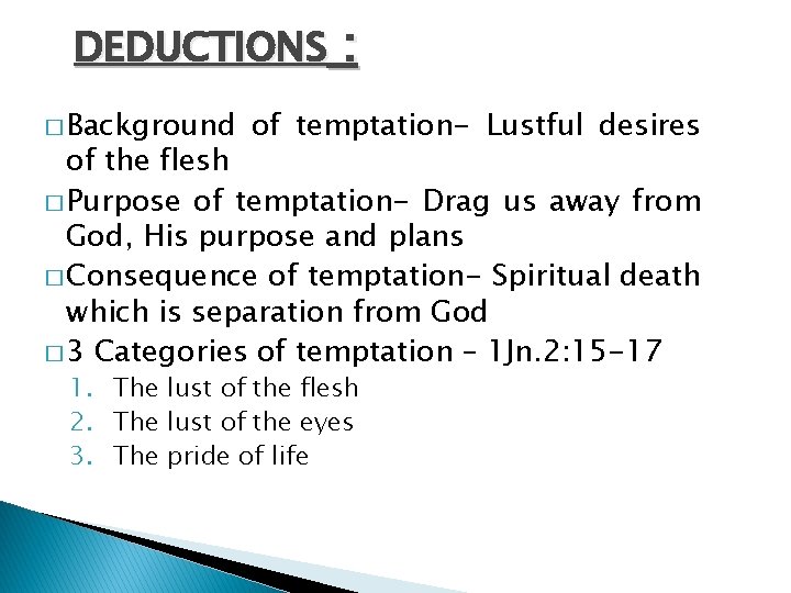 DEDUCTIONS � Background : of temptation- Lustful desires of the flesh � Purpose of