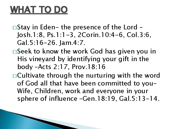 WHAT TO DO � Stay in Eden- the presence of the Lord – Josh.