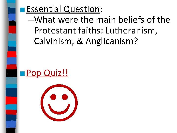 ■ Essential Question: –What were the main beliefs of the Protestant faiths: Lutheranism, Calvinism,