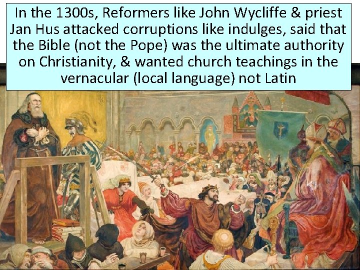 In the 1300 s, Reformers like John Wycliffe & priest Jan Hus attacked corruptions