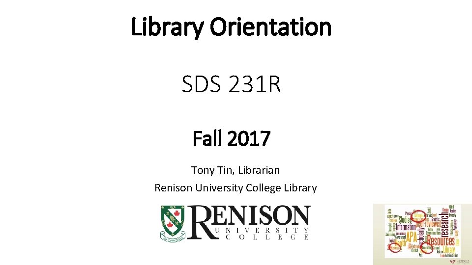 Library Orientation SDS 231 R Fall 2017 Tony Tin, Librarian Renison University College Library