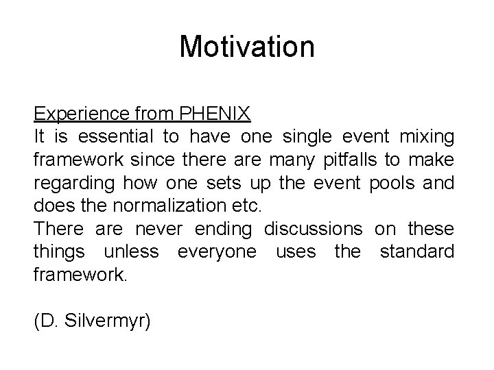 Motivation Experience from PHENIX It is essential to have one single event mixing framework