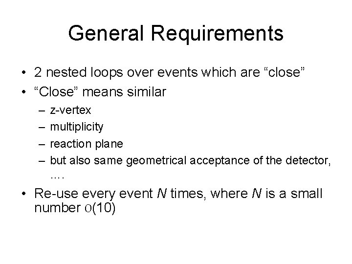 General Requirements • 2 nested loops over events which are “close” • “Close” means