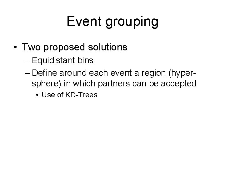 Event grouping • Two proposed solutions – Equidistant bins – Define around each event