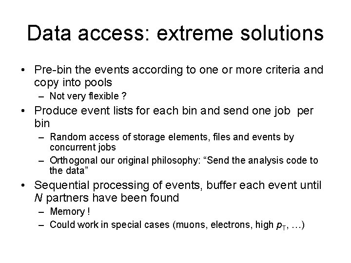 Data access: extreme solutions • Pre-bin the events according to one or more criteria