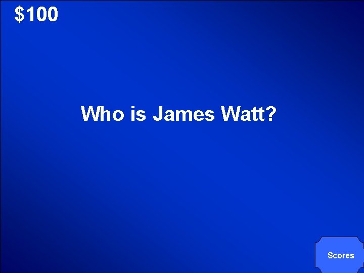 © Mark E. Damon - All Rights Reserved $100 Who is James Watt? Scores