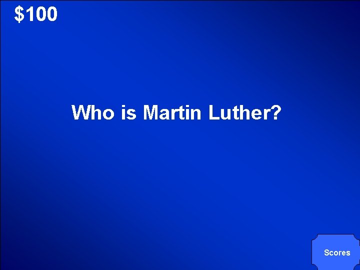 © Mark E. Damon - All Rights Reserved $100 Who is Martin Luther? Scores