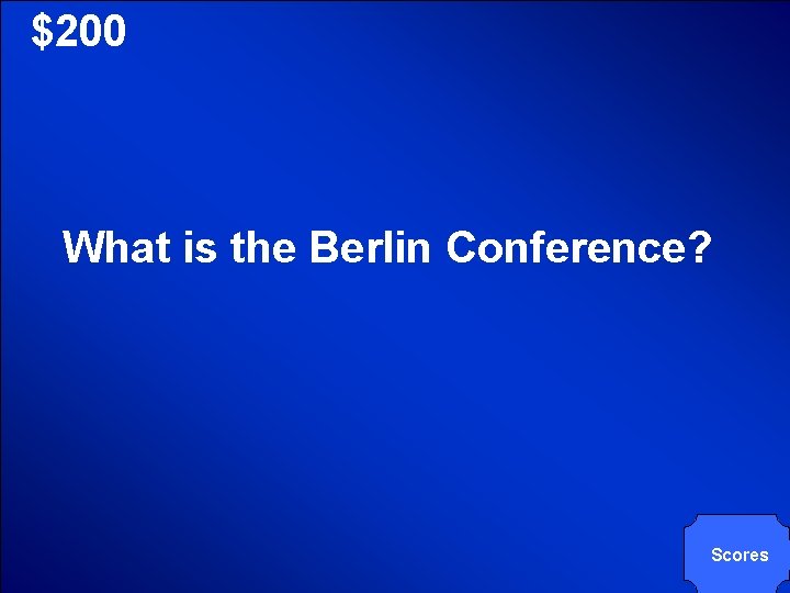 © Mark E. Damon - All Rights Reserved $200 What is the Berlin Conference?