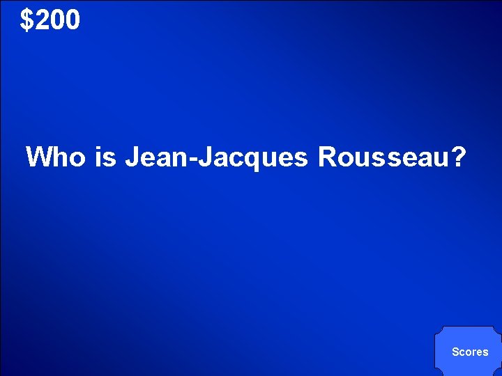 © Mark E. Damon - All Rights Reserved $200 Who is Jean-Jacques Rousseau? Scores