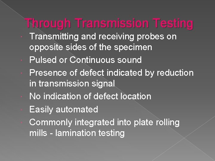 Through Transmission Testing Transmitting and receiving probes on opposite sides of the specimen Pulsed