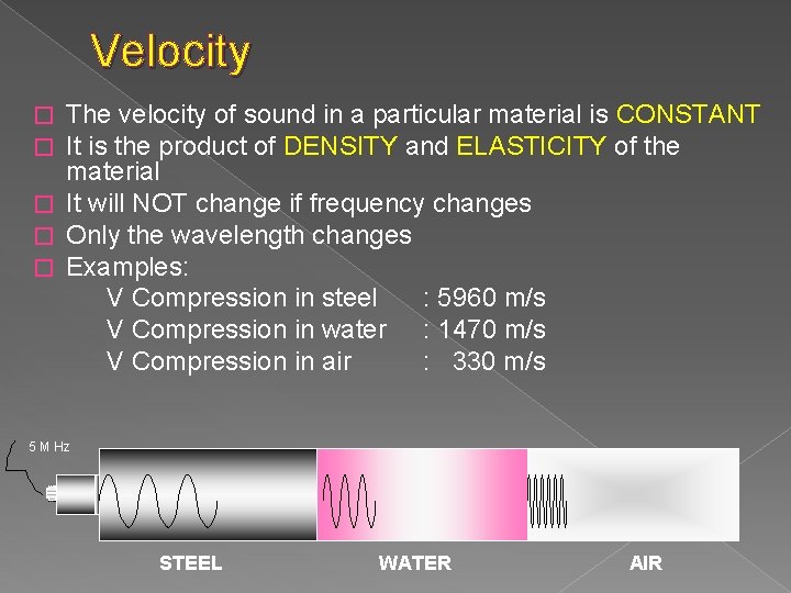 Velocity The velocity of sound in a particular material is CONSTANT It is the