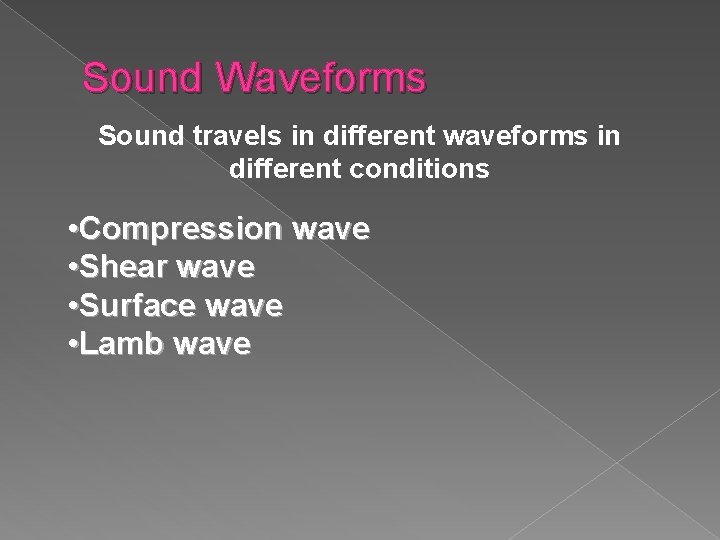 Sound Waveforms Sound travels in different waveforms in different conditions • Compression wave •