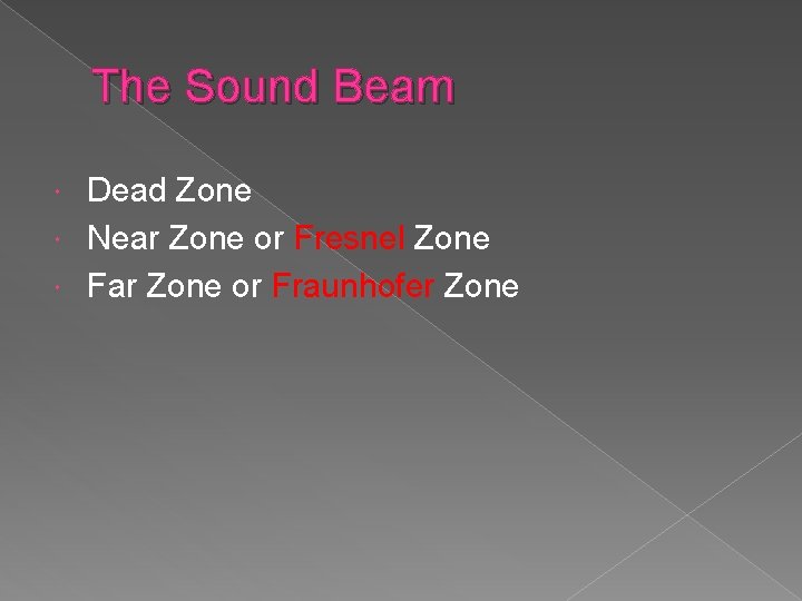 The Sound Beam Dead Zone Near Zone or Fresnel Zone Far Zone or Fraunhofer