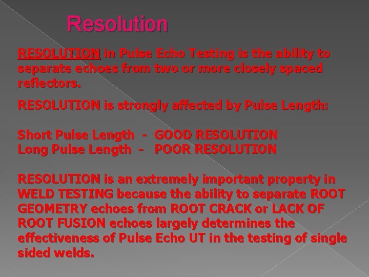 Resolution RESOLUTION in Pulse Echo Testing is the ability to separate echoes from two