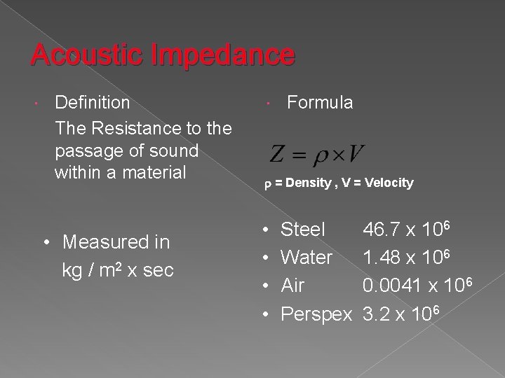 Acoustic Impedance Definition The Resistance to the passage of sound within a material •