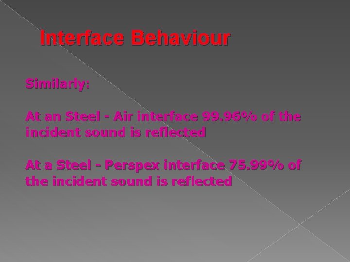 Interface Behaviour Similarly: At an Steel - Air interface 99. 96% of the incident