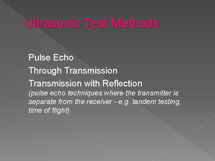 Ultrasonic Test Methods Pulse Echo Through Transmission with Reflection (pulse echo techniques where the