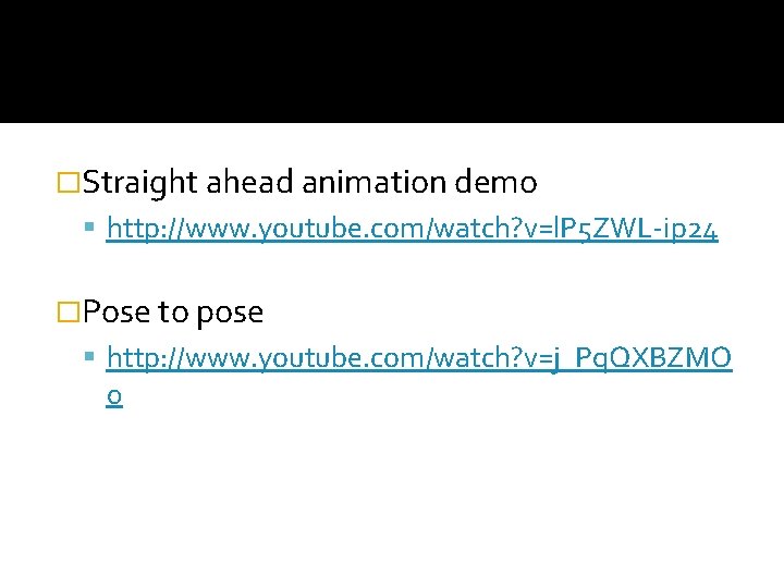 �Straight ahead animation demo http: //www. youtube. com/watch? v=l. P 5 ZWL-ip 24 �Pose