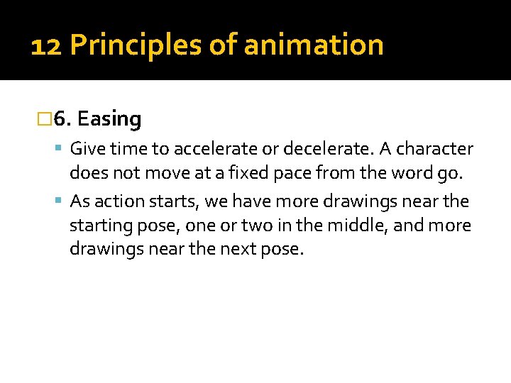 12 Principles of animation � 6. Easing Give time to accelerate or decelerate. A